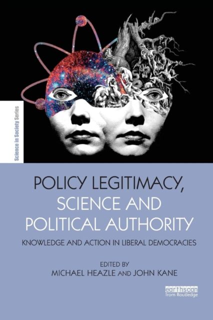 Policy Legitimacy, Science and Political Authority : Knowledge and action in liberal democracies