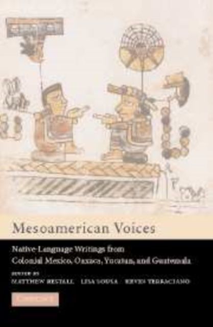 Mesoamerican Voices : Native Language Writings from Colonial Mexico, Yucatan, and Guatemala