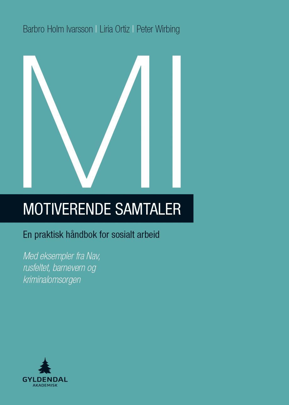 MI - motiverende samtaler : en praktisk håndbok for sosialt arbeid : med eksempler fra NAV, rusfeltet, kriminalomsorgen og arbeid med ungdom