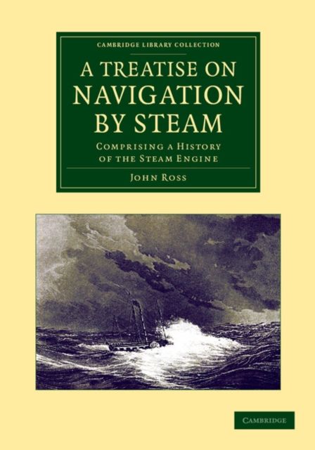 A Treatise on Navigation by Steam : Comprising a History of the Steam Engine