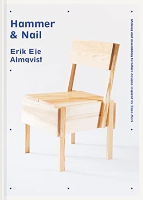 Forsidebilde av Hammer & Nail : Making and assembling furniture designs inspired by Enzo Mari