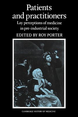 Patients and Practitioners : Lay Perceptions of Medicine in Pre-industrial Society