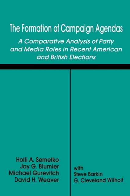 The Formation of Campaign Agendas : A Comparative Analysis of Party and Media Roles in Recent American and British Elections