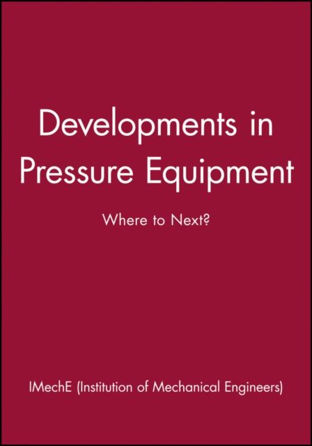 Developments in Pressure Equipment : Where to Next?
