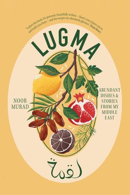 Lugma : abundant dishes & stories from my Middle East