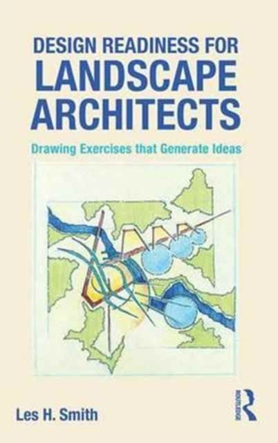 Design Readiness for Landscape Architects : Drawing Exercises that Generate Ideas