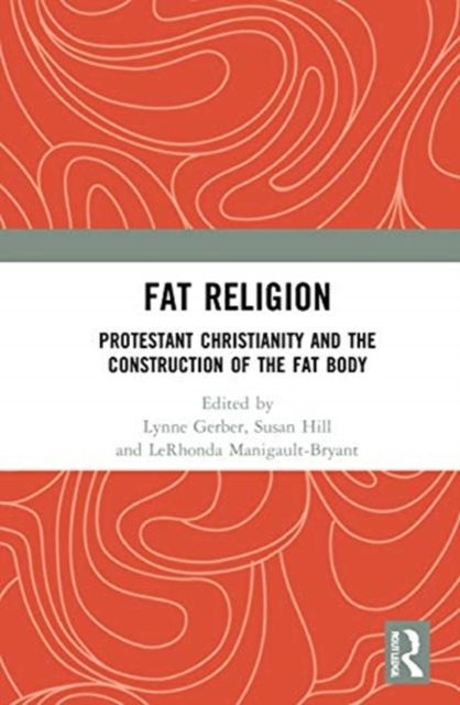 Fat Religion : Protestant Christianity and the Construction of the Fat Body