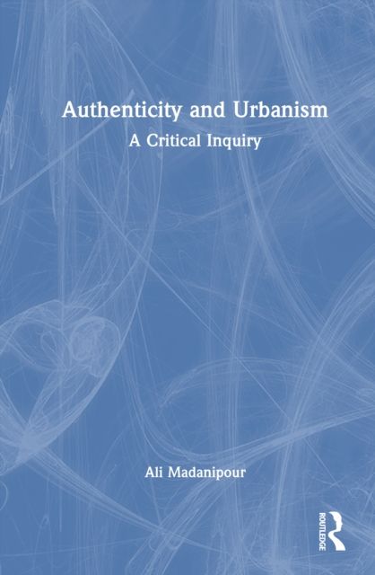 Authenticity and Urbanism : A Critical Inquiry