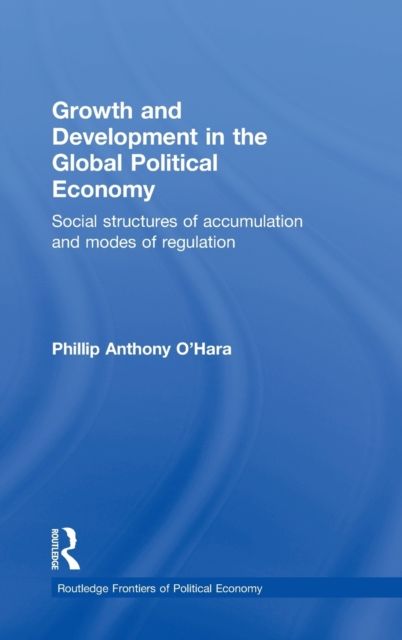 Growth and Development in the Global Political Economy : Modes of Regulation and Social Structures of Accumulation