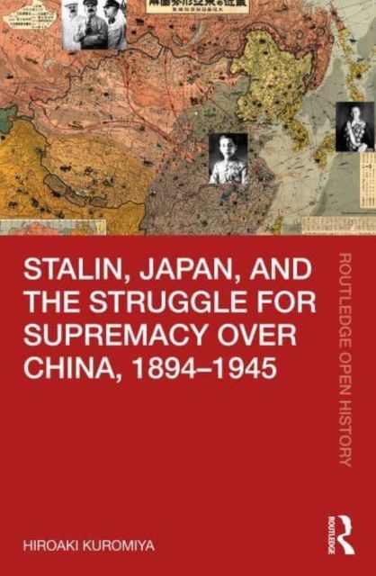 Stalin, Japan, and the Struggle for Supremacy over China, 1894–1945