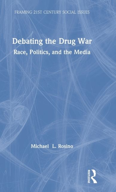 Debating the Drug War : Race, Politics, and the Media