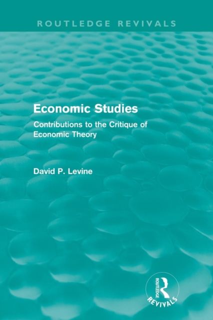 Economic Studies (Routledge Revivals) : Contributions to the Critique of Economic Theory