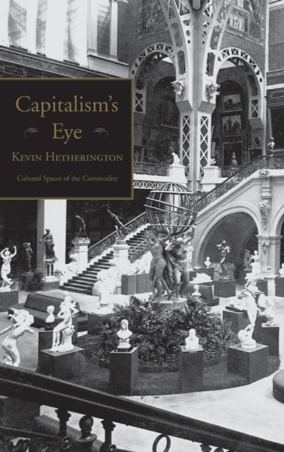 Capitalism's Eye : Cultural Spaces of the Commodity