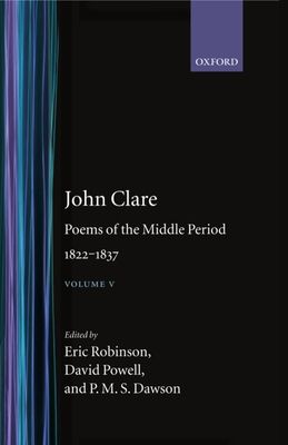 John Clare: Poems of the Middle Period, 1822-1837 : Volume V