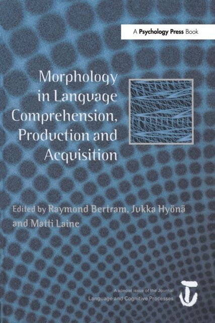 Morphology in Language Comprehension, Production and Acquisition : A Special Issue of Language and Cognitive Processes