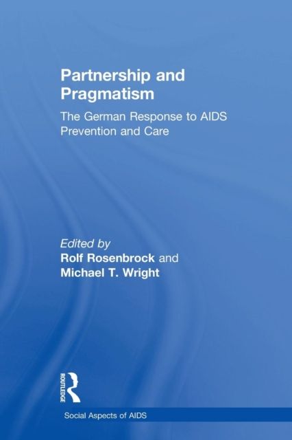 Partnership and Pragmatism : The German Response to AIDS Prevention and Care