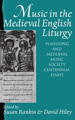 Music in the Medieval English Liturgy : Plainsong and Mediaeval Music Society Centennial Essays
