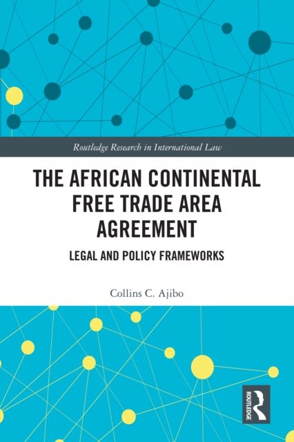 The African Continental Free Trade Area Agreement : Legal and Policy Frameworks