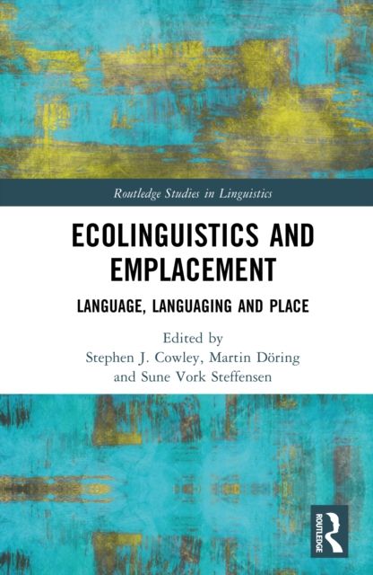 Ecolinguistics and Emplacement : Language, Languaging and Place