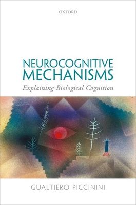 Neurocognitive Mechanisms : Explaining Biological Cognition