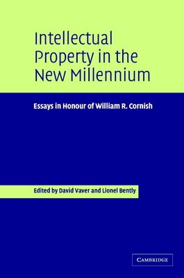 Intellectual Property in the New Millennium : Essays in Honour of William R. Cornish
