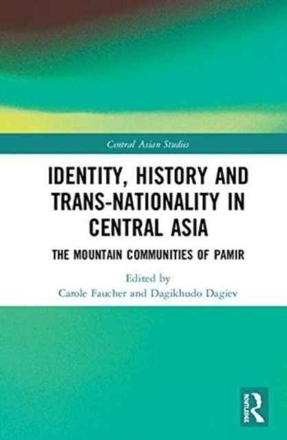 Identity, History and Trans-Nationality in Central Asia : The Mountain Communities of Pamir