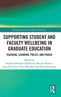 Supporting Student and Faculty Wellbeing in Graduate Education : Teaching, Learning, Policy, and Praxis