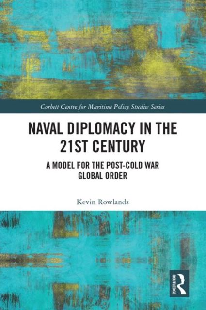 Naval Diplomacy in 21st Century : A Model for the Post-Cold War Global Order