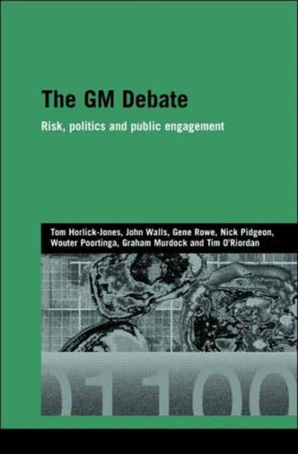 The GM Debate : Risk, Politics and Public Engagement