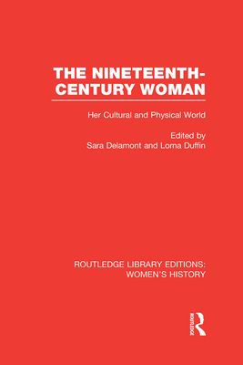 The Nineteenth-century Woman : Her Cultural and Physical World
