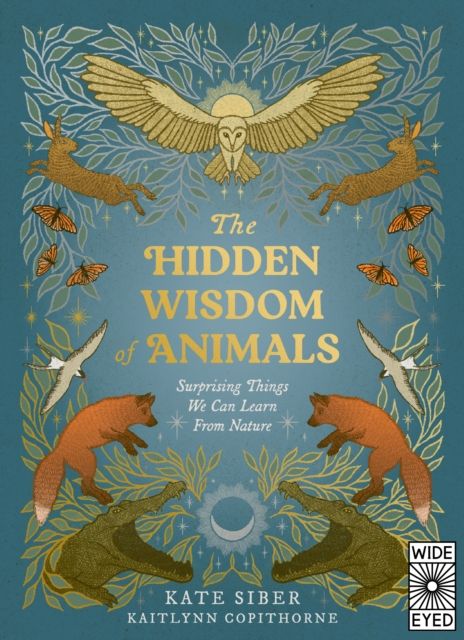 The Hidden Wisdom of Animals : Surprising Things We Can Learn From Nature