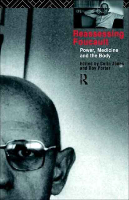 Reassessing Foucault : Power, Medicine and the Body