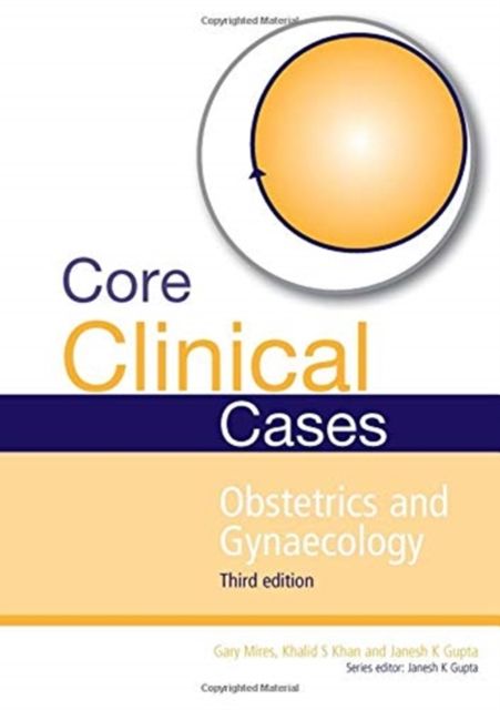Core Clinical Cases in Obstetrics and Gynaecology : A problem-solving approach