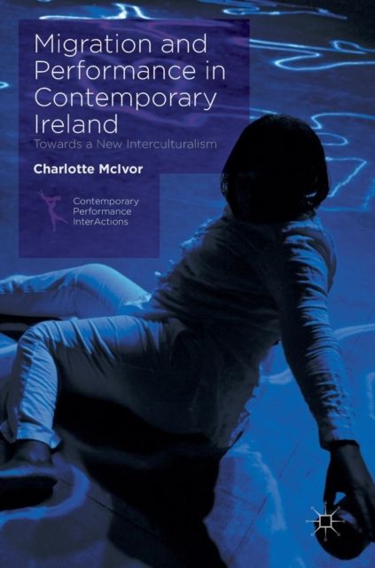 Migration and Performance in Contemporary Ireland : Towards a New Interculturalism