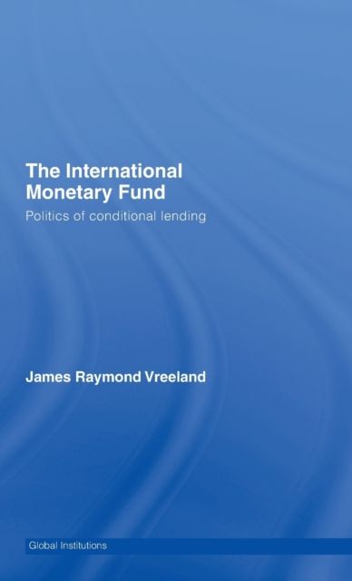 The International Monetary Fund (IMF) : Politics of Conditional Lending