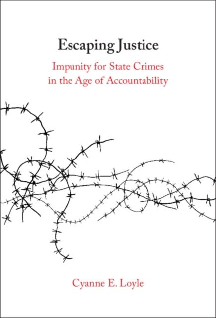 Escaping Justice : Impunity for State Crimes in the Age of Accountability