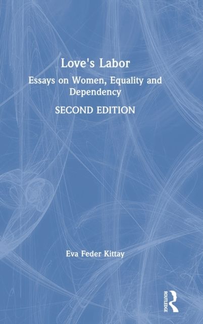Love's Labor : Essays on Women, Equality and Dependency