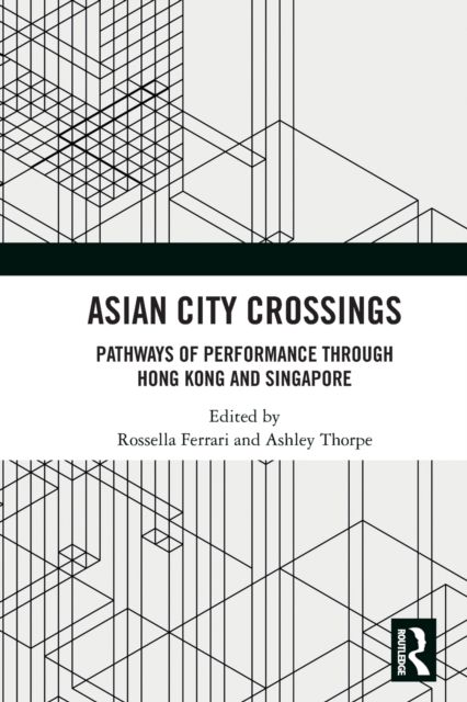 Asian City Crossings : Pathways of Performance through Hong Kong and Singapore