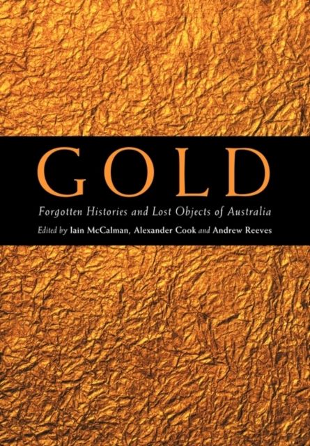Gold : Forgotten Histories and Lost Objects of Australia