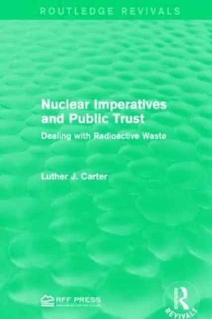 Nuclear Imperatives and Public Trust : Dealing with Radioactive Waste