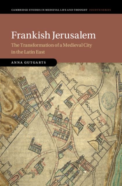 Frankish Jerusalem : The Transformation of a Medieval City in the Latin East