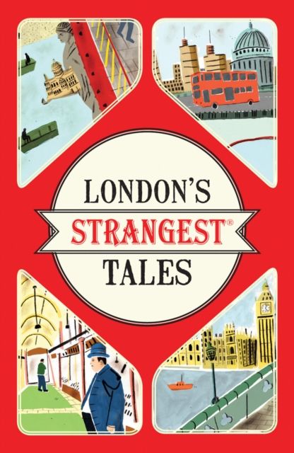 London's Strangest Tales : Extraordinary but True Stories from Over a Thousand Years of London's History