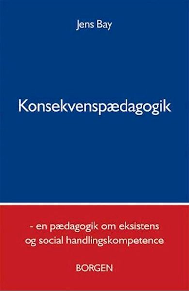 Konsekvenspædagogik : en pædagogik om eksistens og social handlingskompetence