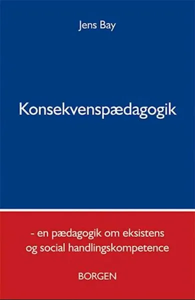 Forsidebilde av Konsekvenspædagogik : en pædagogik om eksistens og social handlingskompetence