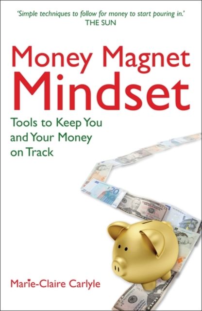 Money Magnet Mindset : Tools to Keep You and Your Money on Track
