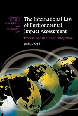 The International Law of Environmental Impact Assessment : Process, Substance and Integration
