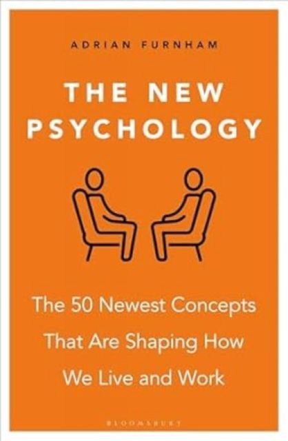 The New Psychology : The 50 Newest Concepts That Are Shaping How We Live and Work