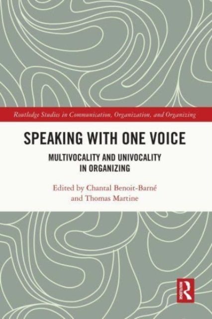 Speaking With One Voice : Multivocality and Univocality in Organizing