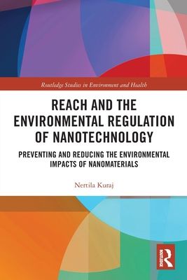 REACH and the Environmental Regulation of Nanotechnology : Preventing and Reducing the Environmental Impacts of Nanomaterials