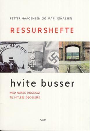 Hvite busser : med norsk ungdom til Hitlers dødsleire : ressurshefte